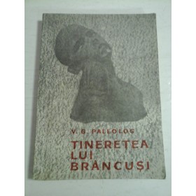 TINERETEA LUI BRANCUSI  -  V. G. PALEOLOG 